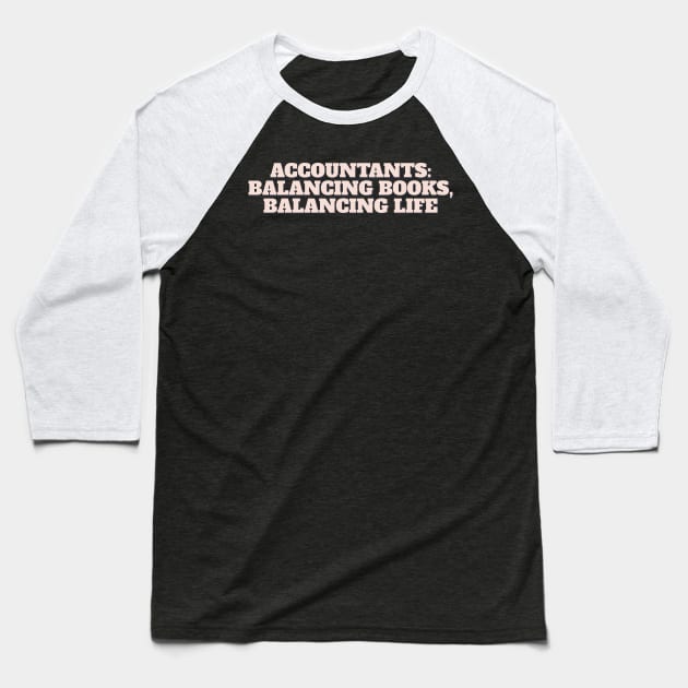 Accountants: Balancing Books, Balancing Life Baseball T-Shirt by ardp13